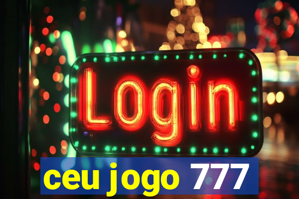 ceu jogo 777